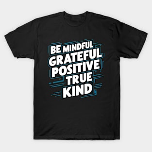 Be Mindful Grateful Positive True Kind T-Shirt
